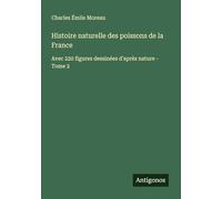 Histoire naturelle des poissons de la France: Avec 220 figures dessinées d'après nature - Tome 2