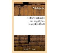 Histoire naturelle des zoophytes : échinodermes. Texte , comprenant la description des crinoides, des ophiurides, des astérides, des échinides... - Félix Dujardin - Hachette Bnf - broché - Livre