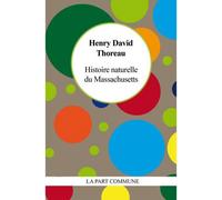 Histoire Naturelle Du Massachussetts - Henry David Thoreau - La Part Commune - Poche - Roman
