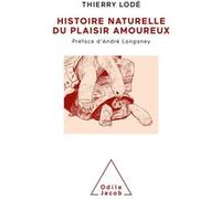 Histoire naturelle du plaisir amoureux Thierry Lodé (Auteur)