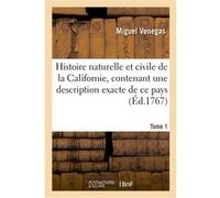 Histoire naturelle et civile de la Californie, contenant une description exacte de ce pays. Tome 1 Venegas-M (Auteur)