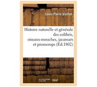 Histoire Naturelle Et Générale Des Colibris, Oiseaux-Mouches, Jacamars Et Promerops