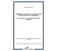Histoire naturelle et morale des îles Antilles de l'Amérique Livre premier - Comprenant l'histoire naturelle - Charles de Rochefort - L'harmattan - broché - Essai