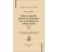 Histoire naturelle, générale et particulière avec la description du Cabinet du Roy - II : 1749 Oeuvres complètes - Georges-Louis Leclerc De Buffon - Honore Champion - relié - Etude