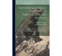 Histoire Naturelle, Générale Et Particulière Des Reptiles: Ouvrage Faisant Suite À L'histoire Naturelle Générale Et Particulieère, Composée Par ... De Plusieurs Sociétés Savantes, Volume 4...