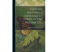 Histoire Naturelle Generale Et Particuliere, Volume 125...
