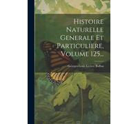 Histoire Naturelle Generale Et Particuliere, Volume 125...