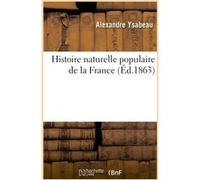 Histoire naturelle populaire de la France Alexandre Ysabeau (Auteur)