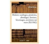 Histoire Naufrages, Pirateries, Abordages, Famines, Hivernages, Aventures Sur Mers, Océans Du Globe
