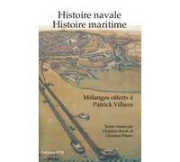 Histoire navale histoire maritime: Mélanges offerts à Patrick Villiers