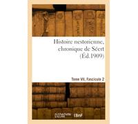 Histoire nestorienne, chronique de Séert. Tome VII, Fascicule 2