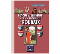 Histoire Nord-Pas-De-Calais - Histoire Des Seigneurs Et De La Seigneurerie De Roubaix