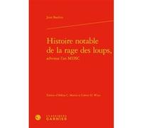 Histoire notable de la rage des loups, Mireille Huchon (Collection dirigée par), Hélène Camille Martin (Editeur du volume), Colette H. Winn (Editeur du volume), Jean Bauhin (Auteur)