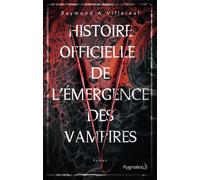 Histoire officielle de l'émergence des vampires Raymond A. Villareal (Auteur), Fabienne Gondrand (Traduction)