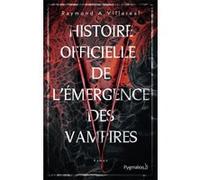 Histoire officielle de l'émergence des vampires Raymond A. Villareal (Auteur), Fabienne Gondrand (Traduction)