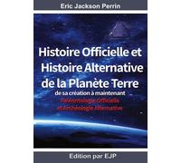 Histoire officielle et histoire alternative de la planète terre De sa création à maintenant Version Mai 2024 - Eric Jackson Perrin - Eric Jackson Perrin - broché - Essai