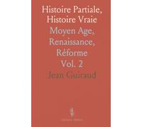 Histoire Partiale, Histoire Vraie: Moyen Age, Renaissance, Réforme