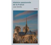 Histoire passionnée de la France - Jean Sévillia - Perrin - Poche - Essai
