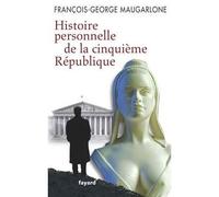Histoire personnelle de la Ve République - François-George Maugarlone - Fayard - broché - Roman