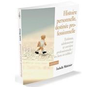 Histoire Personnelle, Destinée Professionnelle - Enfance, Adolescence Et Carrière Professionnelle : Les Liens Invisibles