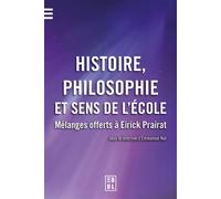 Histoire, philosophie et sens de l'école: Mélanges offerts à Eirick Pairat