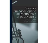 Histoire philosophique de l'hypochondrie et de l'hystérie