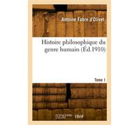 Histoire philosophique du genre humain. Tome 1 - Antoine Fabre D'Olivet - Hachette Bnf - broché - Livre