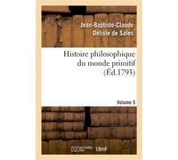 Histoire philosophique du monde primitif. Volume 5 - Jean-Baptiste-Claude Delisle de Sales - Hachette Bnf - broché - Livre