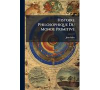 Histoire Philosophique Du Monde Primitive