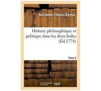 Histoire Philosophique Et Politique Dans Les Deux Indes - Tome 2