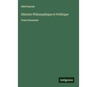 Histoire Philosophique et Politique: Tome Deuxieme