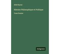 Histoire Philosophique et Politique: Tome Premier
