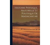 Histoire Physique, Naturelle Et Politique De Madagascar; Volume 4
