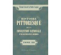 Histoire pittoresque de la Convention nationale et de ses principaux membres: Tome 3