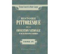 Histoire pittoresque de la Convention nationale et de ses principaux membres: Tome 4