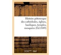 Histoire pittoresque des cathédrales, églises, basiliques, temples, mosquées, (Éd.1849) - Collectif - Hachette Bnf - broché - Livre