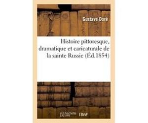 Histoire pittoresque, dramatique et caricaturale de la sainte Russie Noël-Eugène Sotain (Auteur)