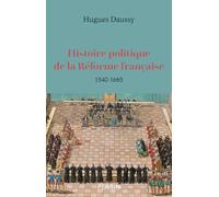 Histoire politique de la réforme française (1540-1685)