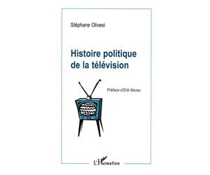 Histoire Politique de la Télévision - Stéphane Olivesi - L'harmattan - broché - Livre