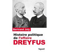 Histoire politique de l'affaire Dreyfus - Bertrand Joly - Fayard - broché - Essai