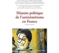 Histoire politique de l'antisémitisme en France - De 1967 à nos jours Collectif (Auteur), Milo Lévy-Bruhl (Contributions), Stéphane Nivet (Contributions), Laurent-David Samama (Contributions), Alexand