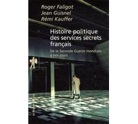 Histoire Politique Des Services Secrets Français - De La Seconde Guerre Mondiale À Nos Jours