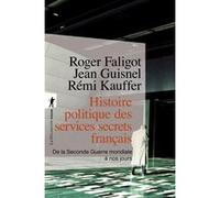 Histoire Politique Des Services Secrets Français - De La Seconde Guerre Mondiale À Nos Jours