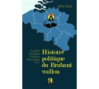 Histoire Politique Du Brabant Wallon - Du Duché De Brabant À L'éclosion Démocratique (1919)
