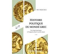 Histoire politique du monde grec Des temps homériques à l'intégration dans le monde romain - 3ème édition - Marie-Françoise Baslez - Armand Colin - broché - Etude