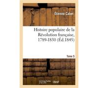Histoire populaire de la Révolution française, 1789-1830. Tome 5 Précédée d'un Précis de l'histoire des Français depuis leur origine - Etienne Cabet - Hachette Bnf - broché - Livre