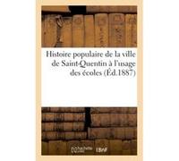 Histoire populaire de la ville de Saint-Quentin à l'usage des écoles Jamart L (Auteur)