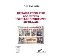 Histoire populaire des luttes pour les conditions de travail - Yves Sinigaglia - L'harmattan - broché - Essai