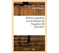 Histoire Populaire Et Anecdotique De Napoléon Iii , (Éd.1887)