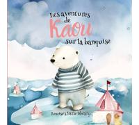 Histoire Pour Tout-Petits : Les Aventures de KAOU Sur La Banquise - Mon Livre Illustré en Couleurs dès 1 an et +: Conte Pour Explorer les Formes et les Emotions
